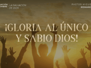 ¡Gloria al único y sabio Dios!