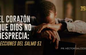 El corazón que Dios no desprecia: Lecciones del Salmo 51