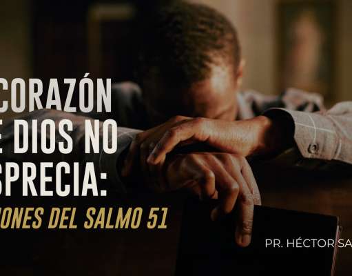 El corazón que Dios no desprecia: Lecciones del Salmo 51