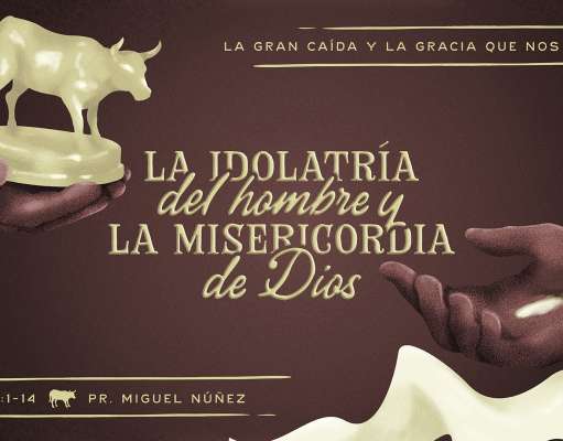 La idolatría del hombre y la misericordia de Dios